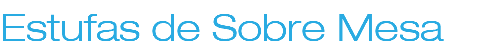 Estufas de Sobre Mesa 